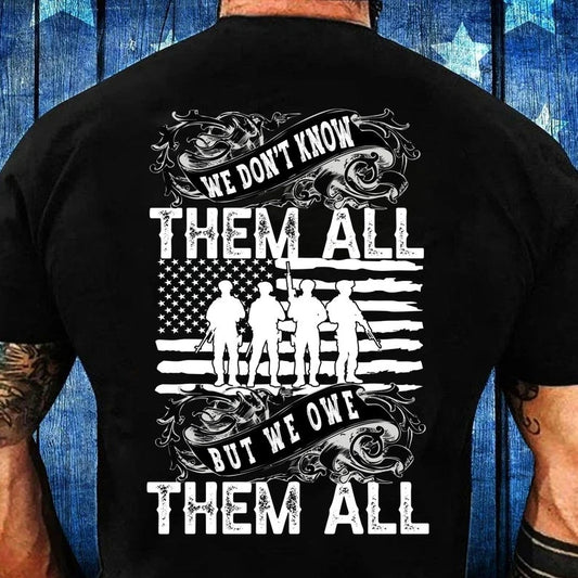 We Don't Know Them All But We Owe Them All, Memorial Day , Veteran Shirt Gift,Military Patriotic