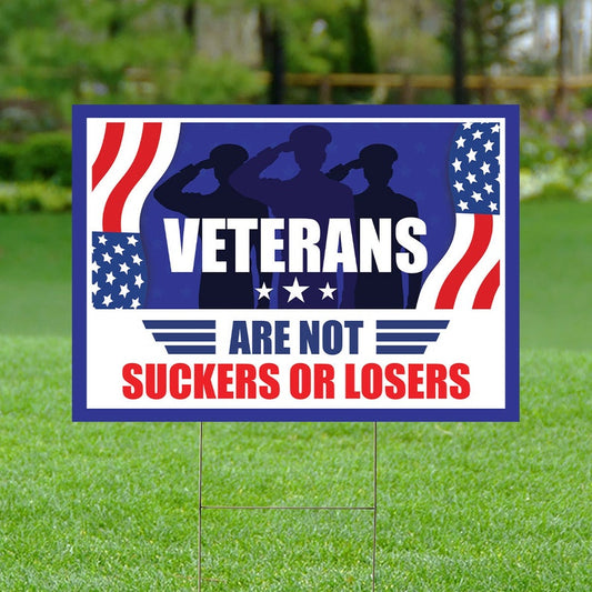 Coroplast Veterans are Not Suckers Or Losers Lawn Sign, Yard Sign with Metal H-Stake